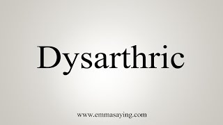 How To Say Dysarthric [upl. by Zzabahs]