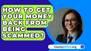 How to Get Your Money Back from Being Scammed  CountyOfficeorg [upl. by Maxama]