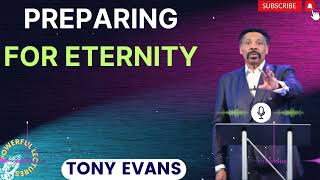 Tony Evans Sermon 2024  Preparing for Eternity  Faith in God [upl. by Esiralc620]