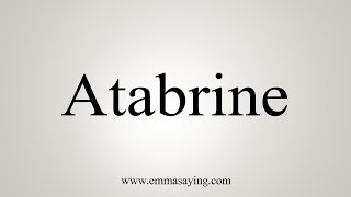 How To Say Atabrine [upl. by Nelyahs613]