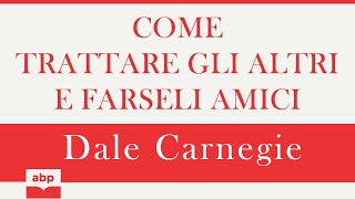 Come trattare gli altri e farseli amici Dale Carnegie Audiolibro [upl. by Nemzaj]