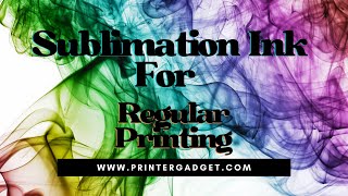 Can You Use Sublimation Ink For Regular Printing With 8 Pros And Cons  Printer Gadget [upl. by Nospmoht]