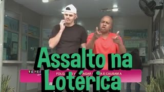 Pegadinha  Assalto na Lotérica [upl. by Yrred]