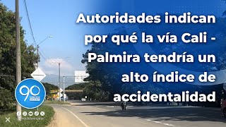 Autoridades indican por qué la vía Cali  Palmira tendría un alto índice de accidentalidad [upl. by Saqaw]