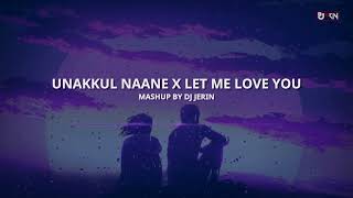 Unakkul Naane x Let Me Love You  Mashup 2023  DJ Jerin [upl. by Negah]