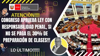 😱CONGRESO SACA LEY PARA OBLIGAR A PAGAR EL 30 DE PREPARACION DE CLASES AL MINEDU 2024 [upl. by Bussey]