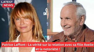 Patrice Laffont  La vérité sur la relation avec sa fille Axelle et la notoriété [upl. by Autumn]