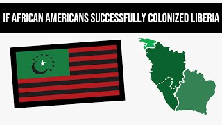 What If African Americans Successfully Colonized Liberia  Alternate History [upl. by Tena]