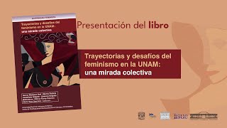 Presentación del libro Trayectorias y Desafíos del Feminismo en la UNAM Una Mirada Colectiva [upl. by Magee]