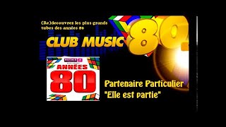 Partenaire Particulier  Elle est partie  ClubMusic80s [upl. by Mccarthy]