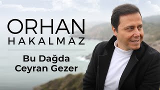 Orhan Hakalmaz  Bu Dağda Ceyran Gezer [upl. by Jump]