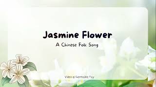 Mo Li Hua Jasmine Flower Chinese Traditional Folk Song with English Translation [upl. by Elset]