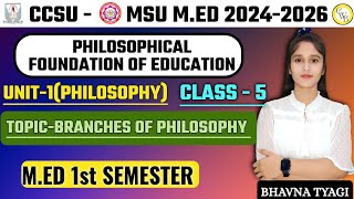 MEd Class 5Philosophy Foundation of educationunit1Branches of PhilosophyMED 1st semBy Bhavna [upl. by Ok]