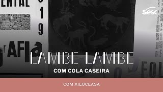 Oficina de LambeLambe Com Cola Caseira • Com Xiloceasa [upl. by Adnhoj]