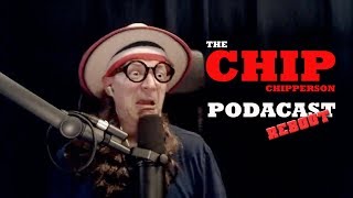 The Chip Chipperson Podacast  069  Chip the Destroyer [upl. by Inverson]