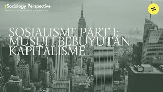 SOSIALISME PART 1 MUSUH BEBUYUTAN KAPITALISME [upl. by Meekar]