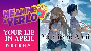 Your Lie In April  Me Animé a Verlo reseña [upl. by Inattyrb]