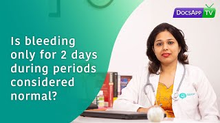 Is Bleeding only for 2 days during Periods Considered Normal AsktheDoctor [upl. by Ayahc]