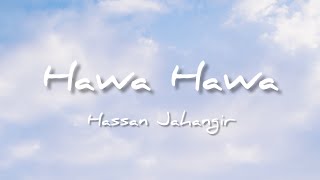 Hawa Hawa  Hassan Jahangir  Lyrics [upl. by Arorua]