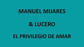 Manuel Mijares amp Lucero  El privilegio de amar LetraLyrics [upl. by Callista]