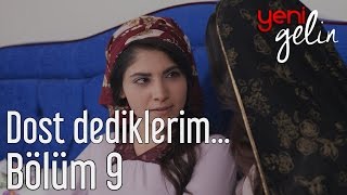 Yeni Gelin 9 Bölüm  Dost Dediklerim [upl. by Nirrac544]