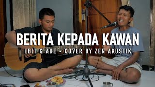 BERITA KEPADA KAWAN  EBIT G ADE  COVER BY ZEN AKUSTIK [upl. by Akiner]