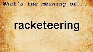 Racketeering Meaning  Definition of Racketeering [upl. by Mcloughlin453]