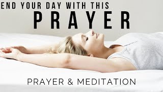 END YOUR DAY WITH GOD  Blessed amp Peaceful Evening Prayer  Bed Time Prayer amp Sleep Meditation [upl. by Ainat]