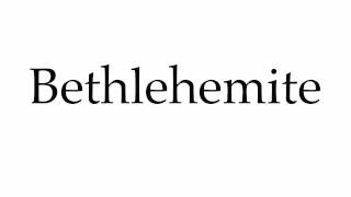 How to Pronounce Bethlehemite [upl. by Eerahs]