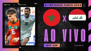 AO VIVO MARROCOS x IRAQUE  NARRAÇÃO 3007  OLIMPÍADAS PARIS 2024 [upl. by Ahmad]