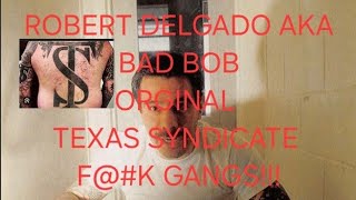 ROBERT DELGADO aka BAD BOB ORIGINAL TEXAS SYNDICTE SAYS FKGANGS [upl. by Saraann]