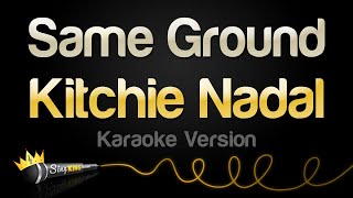 Kitchie Nadal  Same Ground Karaoke Version [upl. by Yacano]