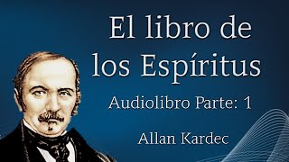 EL LIBRO DE LOS ESPÍRITUS ALLAN KARDEC Audiolibro Parte 1 [upl. by Giffie]