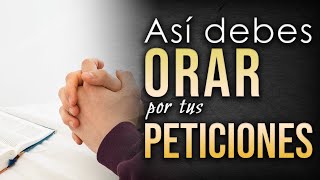 Cómo ORAR por tus PETICIONES ante Dios [upl. by Razaele]