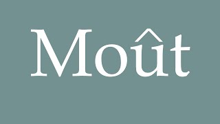 How to Pronounce Moût Must Correctly in French [upl. by Sucam]