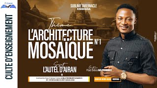 LARCHITECTURE MOSAÏQUE VOL1  Sujet  LAUTEL DAIRAIN  PAST GRACE MUTOMBO  DIMANCHE 16062024 [upl. by Braasch]