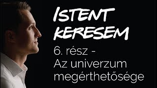 Az univerzum megérthetősége  Istent keresem 6 [upl. by Nylaj]