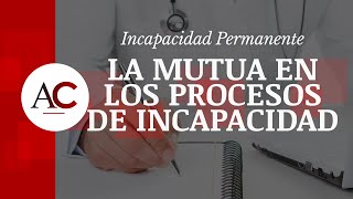 Las MUTUAS en los procesos de Incapacidad Permanente [upl. by Joacimah]