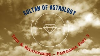 Sultan Of Astrology  Tithi amp Relationships  Panchanga Part 3 [upl. by Enneirdna]