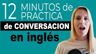 12 Minutos de Práctica de Conversación en Inglés [upl. by Issej]