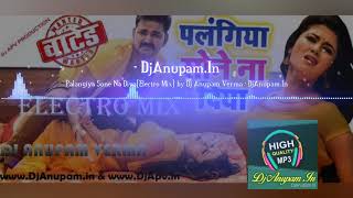 Palangiya Sone Na DiyaElectro Mixby Dj Anupam Verma [upl. by Atnicaj]