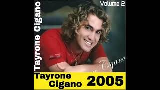 TAYRONE CIGANO VOLUME 5 CD 2005 CD COMPLETO CD MUITO BOM MUITO TOP MUITO LEGAL MESMO 👍 [upl. by Dlarrej]