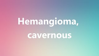 Hemangioma cavernous  Medical Definition and Pronunciation [upl. by Fionnula]