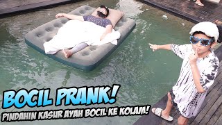 AKHIRNYA BOCIL PRANK BALIK MINDAHIN TEMPAT TIDUR AYAH BOCIL KE KOLAM DIA MARAH BESAR [upl. by Aicilas]