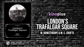 Londons Trafalgar Square  W Donisthorpe amp W C Crofts  1890 [upl. by Goer895]