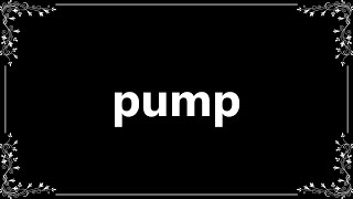 Pump  Definition and How To Pronounce [upl. by Retsevlys]