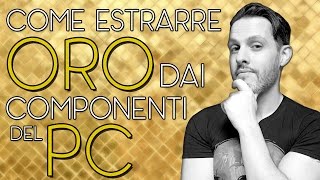 COME ESTRARRE ORO DAI COMPONENTI DEL PC [upl. by Sheela]