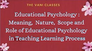 EDUCATIONAL PSYCHOLOGY  Meaning Nature Scope and Role in Teaching Learning Process  BEd Notes [upl. by Clementius433]