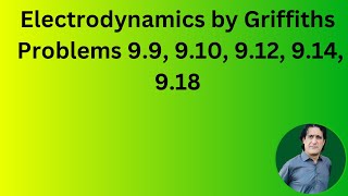 Solved problems of chapter 9 Griffiths electrodynamics lecture 21 [upl. by Ermanno]