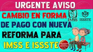 🚨🎯IMPORTANTE🌟Cambio en la forma de pago con nueva reforma para pensionados IMSS E ISSSTE 2024 [upl. by Sankaran]